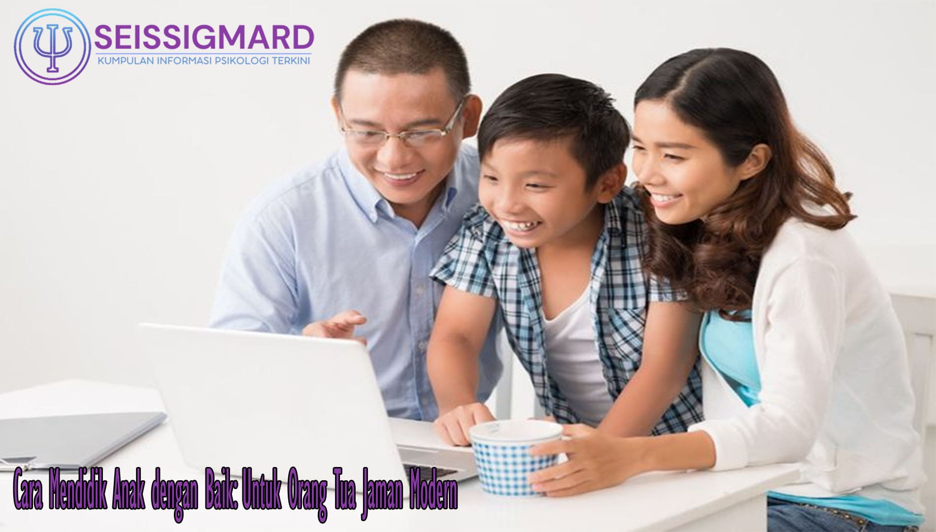 Cara Mendidik Anak dengan Baik: Untuk Orang Tua Jaman Modern - SEISSIGMARD
